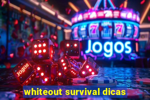 whiteout survival dicas